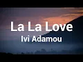 Ivi Adamou - La La Love (Lyrics)