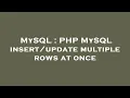 MySQL PHP MySQL multiple rows at once