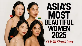 top 10 asian countries with the most beautiful women in 2025 who ranks 1 will surprise you