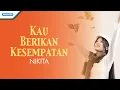 Download Lagu Kau Berikan Kesempatan - Nikita (Video)
