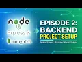 MERN Stack Tutorial Series - Episode 2 Setting Up the Backend Project