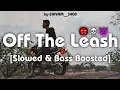 Download Lagu Off The Leash [Slowed \u0026 Bass Boosted]☠️