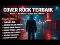 Lagu 🔥 COVER ROCK TERBAIK – Playlist Lagu Rock Indonesia 🔥