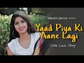 Yaad Piya Ki Aane Lagi | Bheegi Bheegi Raaton Mein | Neha Kakkar | Cute Love Story | Maahi Queen