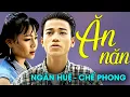 Lagu Chế Phong ft. Ngân Huệ - ĂN NĂN  | Official MV