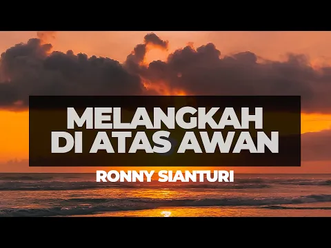 Download MP3 MELANGKAH DIATAS AWAN - RONNIE SIANTURI (VIDEO LIRIK)