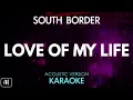 South Border - Love Of My Life (Karaoke/Acoustic Instrumental)