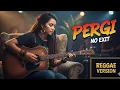 Lagu PERGI – No Exit | Reggae Cover Version 