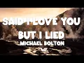 Lagu Michael Bolton - Said I Loved You...But I Lied (Lyrics)
