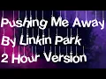 Pushing Me Away By Linkin Park 2 Hour Version