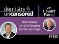 1333 Bob Fontana of Aspen Dental on the Changing Dental Landscape Dentistry Uncensored