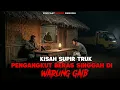 Lagu KISAH SUPIR TRUK PENGANGKUT BERAS SINGGAH DI WARUNG GAIB