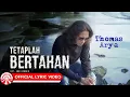 Download Lagu Thomas Arya - Tetaplah Bertahan [Official Lyric Video HD]