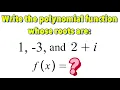 How to Write Polynomial Function Given Two Real Roots and Two Complex Roots