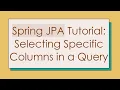 Spring JPA Tutorial Selecting Specific Columns in a Query