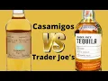 Which tequila is better Casamigos VS Trader Joe s Tequila