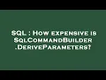 SQL How expensive is SqlCommandBuilder DeriveParameters