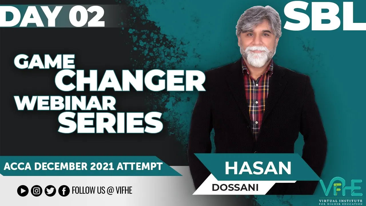 VIFHE | SBL Game Changer Webinar Series | Hasan Dossani | Day-2 | ACCA December 2021 Attempt