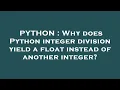 PYTHON Why does Python integer division yield a float instead of another integer