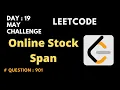 Online Stock Span leetcode day 19 Question 901 Stack Medium