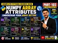 NumPy Array Attributes Explained shape ndim size itemsize dtype flags More Part-103