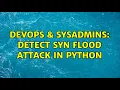 DevOps SysAdmins Detect SYN flood attack in python