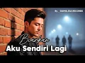 Lagu Biarkan Aku Sendiri Lagi – Lagu Pop Melayu Galau \u0026 Menyentuh Hati