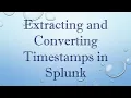 Extracting and Converting Timestamps in Splunk