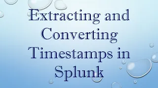 Extracting and Converting Timestamps in Splunk