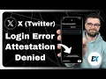 How To Fix X Twitter Login Error - Attestation Denied X App Not Logging In