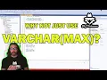 SQL Server - Why Not Just Use VARCHAR MAX