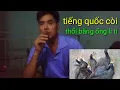 Download Lagu tiếng quốc còi thỏi bằng ống y ti cho anh em trải nghiệm