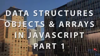 Javascript - Data Structures Objects and Arrays Part 1