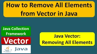 How to Remove All Elements from Vector in Java Java Collection Framework