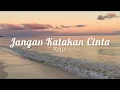Download Lagu Jangan Katakan Cinta - Keljo (Lirik)