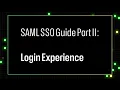 SAML SSO Guide Part II Login Experience