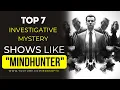 TOP 7 Investigative Mystery Shows Like MINDHUNTER Mystery Shows Similar To MINDHUNTER NEW