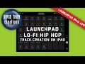 LaunchPad Lo-Fi Track Creation Tutorial on iPad App