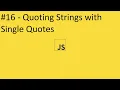 2020 Javascript Full Tutorial Part - Quoting Strings with Single Quotes