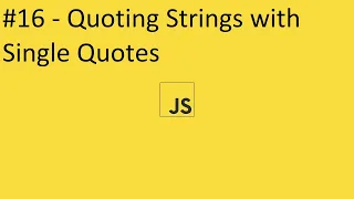 2020 Javascript Full Tutorial Part - Quoting Strings with Single Quotes