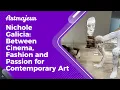 Nichole Galicia Between Cinema Fashion and Passion for Contemporary Art