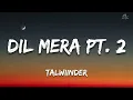 Dil Mera Pt. 2 | Talwiinder | Lyrics