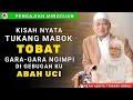 Download Lagu KISAH NYATA‼️TUKANG MABOK TOBAT GARA² NGIMPI DI GEBUGAN KU ABAH UCI || ABUYA TOHAWI ROMLI