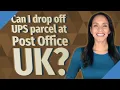 Can I drop off UPS parcel at Post Office UK