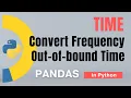 Pandas Part 67 Time Period PeriodIndex convert frequency out-of-bound time Tutorial