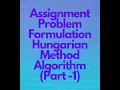 Assignment Problem Formulation Hungarian Method Algorithm Part-1