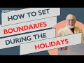 How to SET BOUNDARIES and MANAGE your STRESS during the HOLIDAYS