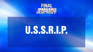 U S S R I P Final Jeopardy JEOPARDY