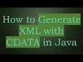 How to Generate XML with CDATA in Java
