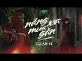 Lagu AN VŨ | Nắng Xa Mưa Gần | Anh muốn đi tìm nắng nhưng đôi chân tê lạnh căm...